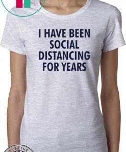 Hot I have been social distancing for years Official T-Shirt