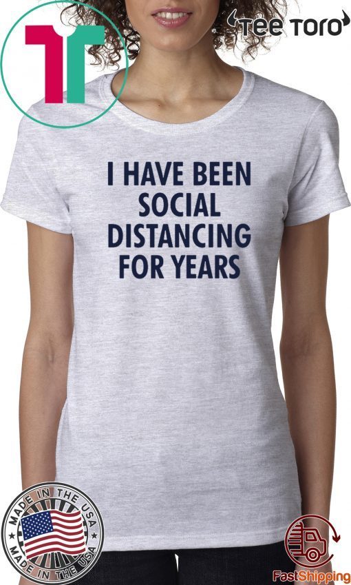 Hot I have been social distancing for years Official T-Shirt