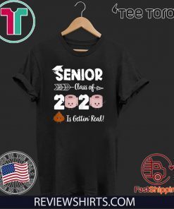 SENIOR CLASS OF 2020 SHIT IS GETTIN' REAL GRADUATE TEE SHIRT