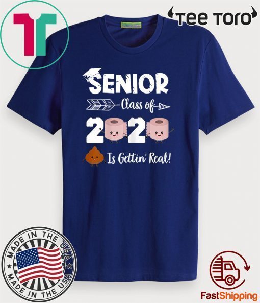 SENIOR CLASS OF 2020 SHIT IS GETTIN' REAL GRADUATE TEE SHIRT