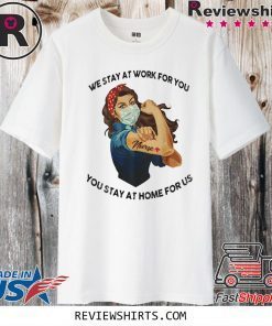 OFFICIAL STRONG WOMAN TATTOOS NURSE WE STAY AT WORK FOR YOU YOU STAY AT HOME FOR US COVID-19 T-SHIRT