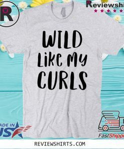 Original Wild Like My Curls Curly Haired T-Shirt