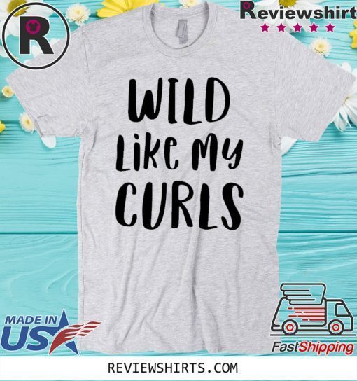 Original Wild Like My Curls Curly Haired T-Shirt