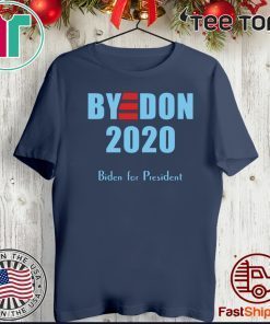 BYE DON Joe Biden for President 2020 hot T-Shirt