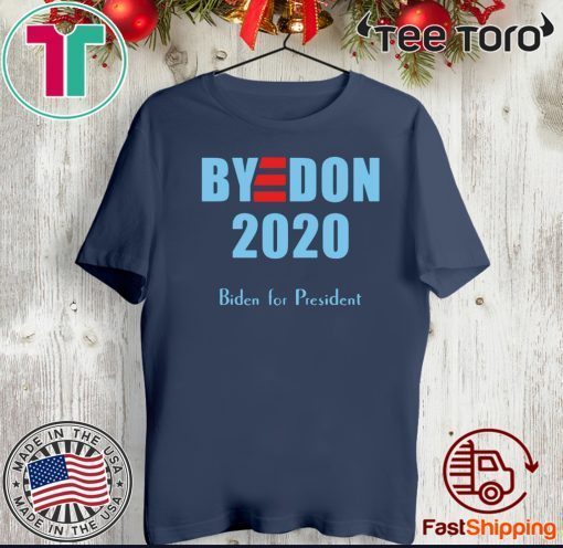 BYE DON Joe Biden for President 2020 hot T-Shirt