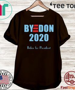 BYE DON Joe Biden for President 2020 hot T-Shirt