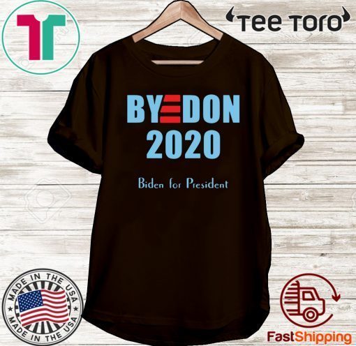 BYE DON Joe Biden for President 2020 hot T-Shirt