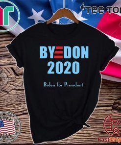 BYE DON 2020 Joe Biden for President Shirt