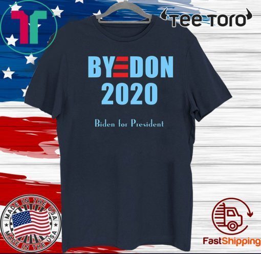 BYE DON 2020 Joe Biden for President Shirt