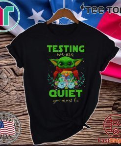 Baby Yoda testing we are quiet you must be Gift T-Shirt