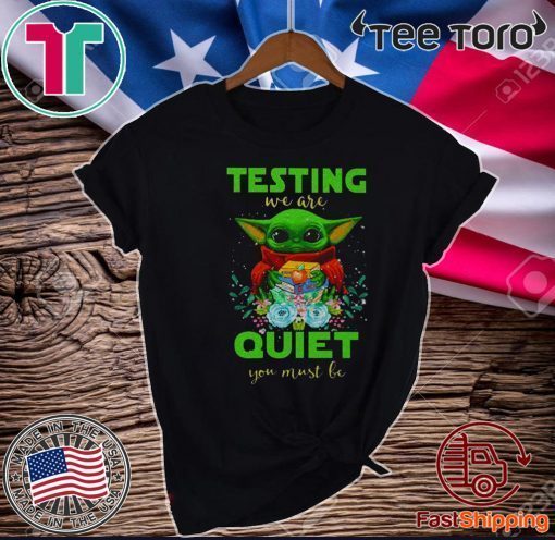 Baby Yoda testing we are quiet you must be Gift T-Shirt