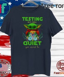 Baby Yoda testing we are quiet you must be Gift T-Shirt