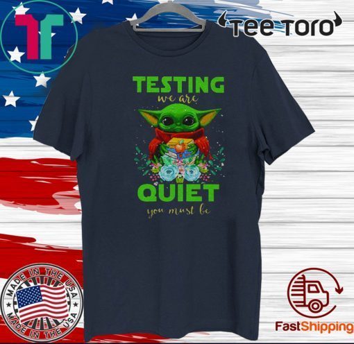 Baby Yoda testing we are quiet you must be Gift T-Shirt