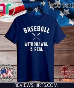 Baseball Withdrawal Is Real Shirt