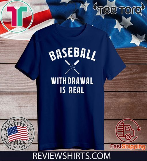 Baseball Withdrawal Is Real Shirt