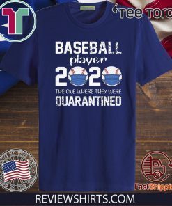 Baseball player 2020 the one where we were quarantined T-Shirt