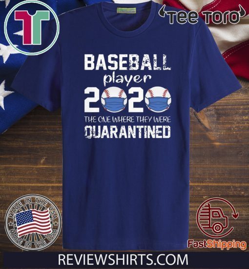 Baseball player 2020 the one where we were quarantined T-Shirt