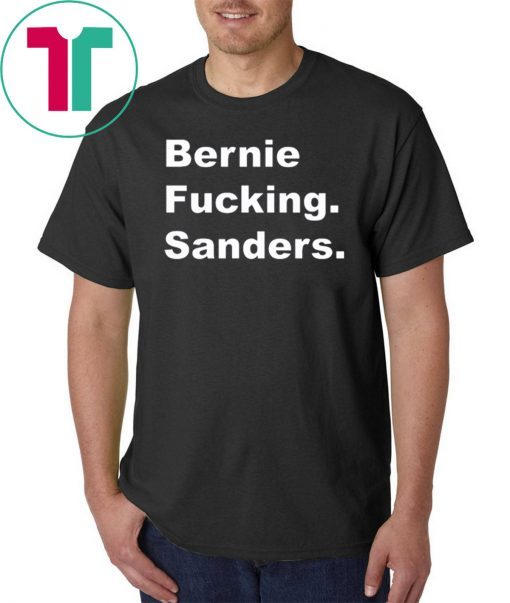 Bernie Fucking Sanders Bernie Sanders Official T-Shirt