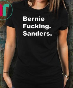 Bernie Fucking Sanders Bernie Sanders Official T-Shirt