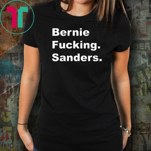 Bernie Fucking Sanders Bernie Sanders Official T-Shirt