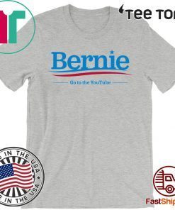 Bernie Sanders 2020 Go To The Youtube Tee Shirt