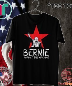 Bernie Sanders Against The Machine Red Star 2020 President Tee Shirt