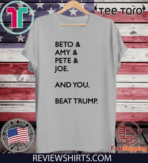 Beto Amy Pete Joe And you Beat Trump 2020 T-Shirt