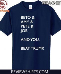 Limited Ediiton Beto Amy Pete Joe And you Beat T-Shirt