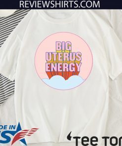 Big Uterus Energy Official T-Shirt