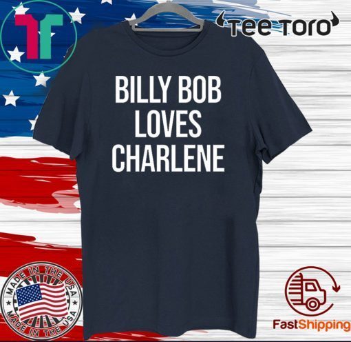 Billy Bob Loves Charlene Shirt T-Shirt