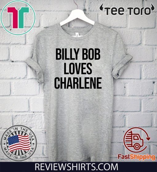 Billy Bob Loves Charlene For T-Shirt