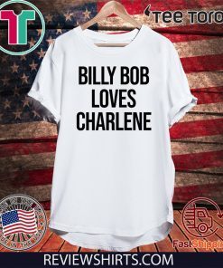 Billy Bob Loves Charlene For T-Shirt