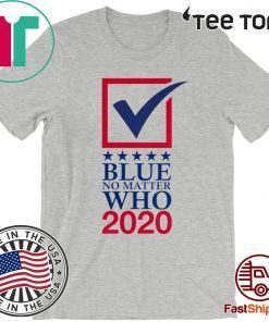 Blue No Matter Who 2020 T-Shirt