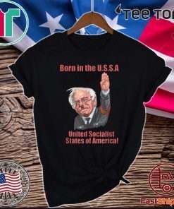 Born in the USSA United Socialist States Of America T-Shirt