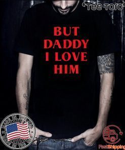 But Daddy I Love Him Best Saying Party Dress For Him or Her 2020 T-Shirt