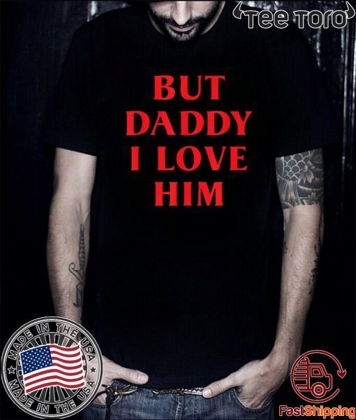 But Daddy I Love Him Best Saying Party Dress For Him or Her 2020 T-Shirt