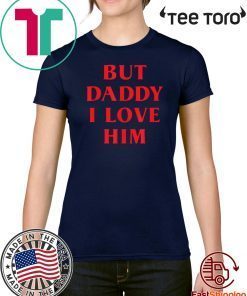 But Daddy I Love Him Best Saying Party Dress For Him or Her 2020 T-Shirt