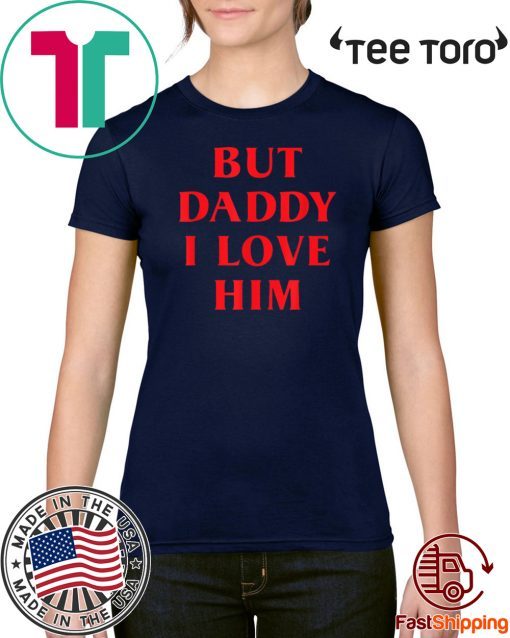 But Daddy I Love Him Best Saying Party Dress For Him or Her 2020 T-Shirt