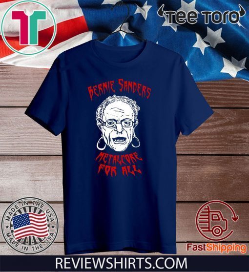 BERNIE SANDERS Shirt - Metalcore For All T-Shirt