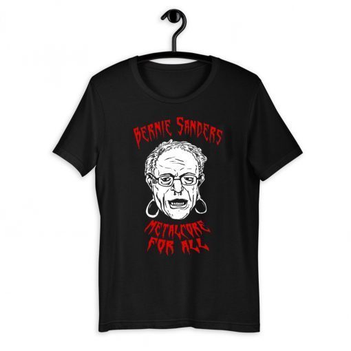 BERNIE SANDERS Shirt - Metalcore For All T-Shirt