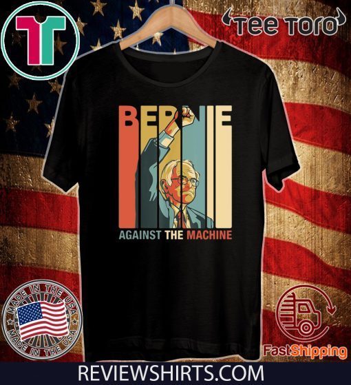 Bernie 2020 Sanders Against The Machine Bernie Vintage T-Shirt