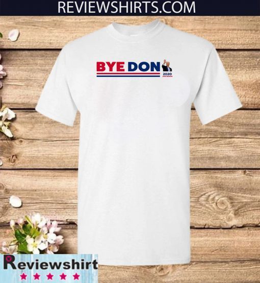 ByeDon Joe Biden For President 2020 Political Official T-Shirt