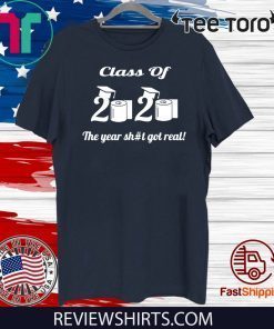 Class Of 2020 The Year Shit Got Real Limited Edition T-Shirt