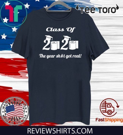 Class Of 2020 The Year Shit Got Real Limited Edition T-Shirt