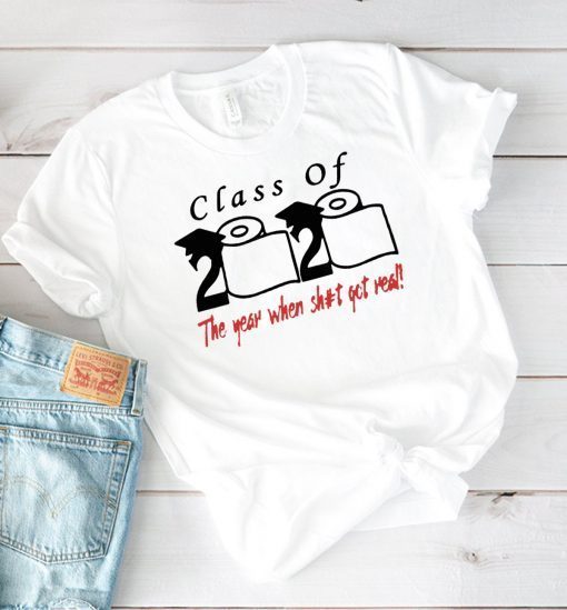 Class of 2020 the year when shit got real Shirt - Officie Tee