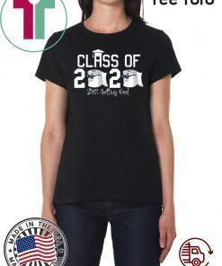 Toilet Paper Class of 2020 Shit T-Shirt Getting Real Graduation