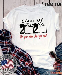 Class of 2020 The Year When Shit Got Real Fun Graduation Official Tee Shirt