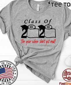 Class of 2020 The Year When Shit Got Real Fun Graduation Official Tee Shirt