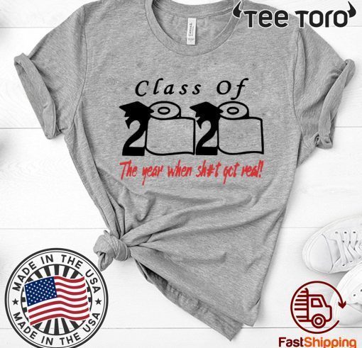 Class of 2020 The Year When Shit Got Real Fun Graduation Official Tee Shirt