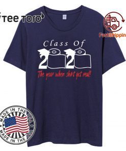 Class of 2020 the year when shit got real Shirt T-Shirt